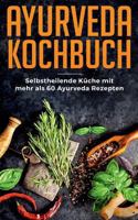 Ayurveda Kochbuch - Selbstheilende Küche Mit Mehr ALS 60 Ayurveda Rezepten (German Edition) 3748147635 Book Cover