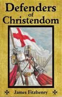 Defenders of Christendom : The Knights of St. John and Other Heroes of the Cross 0979630134 Book Cover