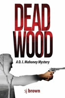Dead Wood: A D.I.Mahoney Mystery (The D.I.Mahoney) 1925346080 Book Cover