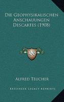 Die Geophysikalischen Anschauungen Descartes (1908) 1144969387 Book Cover