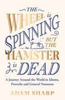 The Wheel is Spinning but the Hamster is Dead: The perfect gift for language lovers & book obsessives this Christmas! 1398715921 Book Cover