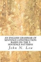 An English Grammar of Sentence Construction Based on the 5 Sentence Patterns 1468142194 Book Cover