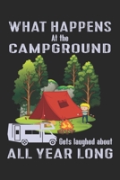 What happens at the Campground gets laughed about all year long: Best gift for those people who love Camping and to write their Camping memories in Notebook 1695662032 Book Cover