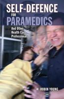 Self-Defence for Paramedics and Other Health Care Professionals 0991862201 Book Cover