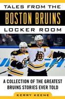 Tales from the Boston Bruins Locker Room: A Collection of the Greatest Bruins Stories Ever Told 1613210582 Book Cover