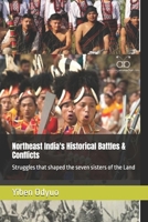 Northeast India's Historical Battles & Conflicts: Struggles that shaped the seven sisters of the Land B0FBGYJ1TP Book Cover