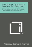 The Plaint of Nullity Against the Sentence: Catholic University of America, Canon Law Studies, No. 360 1258647435 Book Cover