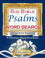 Psalms Big Bible Word Search Large Print Puzzles A Christian Word Find Book: A Fun, Beautiful, Inspirational, Uplifting, Encouraging Brain Exercise Activity for Adults and Seniors of Faith B0CK3M4WDX Book Cover