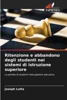 Ritenzione e abbandono degli studenti nei sistemi di istruzione superiore: La perdita di studenti nella pipeline educativa 6203296007 Book Cover