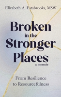 Broken in the Stronger Places B0FKRDNG82 Book Cover