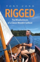Rigged: The Misadventures of a Classic Wooden Sailboat 1779622805 Book Cover