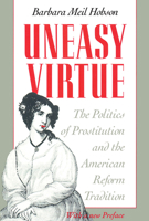 Uneasy Virtue: The Politics of Prostitution and the American Reform Tradition 0226345572 Book Cover
