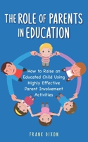 The Role of Parents in Education: How to Raise an Educated Child Using Highly Effective Parent Involvement Activities 195601831X Book Cover