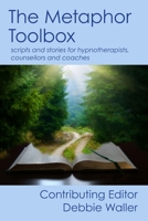 The Metaphor Toolbox: Scripts and stories for hypnotherapists, counsellors and coaches 1739157303 Book Cover