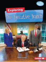Exploring the Executive Branch (Searchlight Books ™  Getting into Government) 1541574788 Book Cover