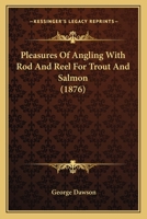 Pleasures Of Angling With Rod And Reel For Trout And Salmon 1164902334 Book Cover