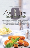 Air Fryer Cookbook for Busy People: The ultimate cookbook, from beginners to advanced. Lose weight fast, lower blood pressure and reset metabolism with quick and easy recipes 1802190082 Book Cover