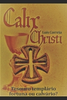 Calix Christi: Tesouro Templário – Fortuna ou Calvário? 169521949X Book Cover