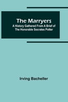 The Martyers: A History Gathered From a Brief of the Honorable Socrates Potter 9356909830 Book Cover