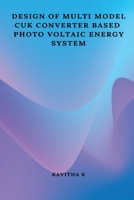 Design of multi model CUK converter based photo voltaic energy system B0BXRXZH66 Book Cover