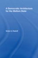 A Democratic Architecture for the Welfare State 1138967378 Book Cover