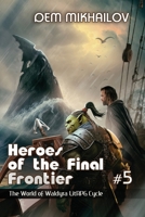 Heroes of the Final Frontier (Book #5): The World of Waldyra LitRPG Cycle 8076930847 Book Cover