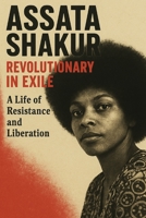 Assata Shakur: Revolutionary in Exile A Life of Resistance and Liberation B0FV946BT6 Book Cover