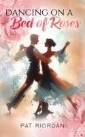 Dancing on a Bed of Roses B0F14G2N2R Book Cover