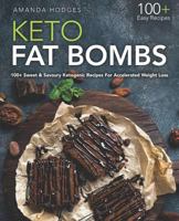 Keto Fat Bombs: 100+ Sweet & Savoury Ketogenic Recipes for Accelerated Weight Loss 1729063764 Book Cover
