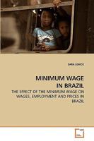 MINIMUM WAGE IN BRAZIL: THE EFFECT OF THE MINIMUM WAGE ON WAGES, EMPLOYMENT AND PRICES IN BRAZIL 3639216377 Book Cover