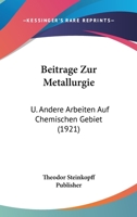 Beitrage Zur Metallurgie: U. Andere Arbeiten Auf Chemischen Gebiet (1921) 1166707849 Book Cover