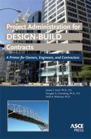 Project Administration for Design-Build Contracts: A Primer for Owners, Engineers, and Contractors 0784410755 Book Cover