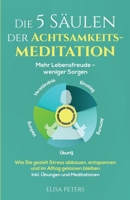 Die 5 Säulen der Achtsamkeitsmeditation: Mehr Lebensfreude - weniger Sorgen. Wie Sie gezielt Stress abbauen, entspannen und im Alltag gelassen bleiben 1958166294 Book Cover