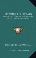 Histoire D'Entrain: Depuis Les Temps Les Plus Recula(c)S Jusqu'a Nos Jours (A0/00d.1879) 1272328449 Book Cover