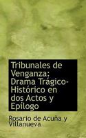 Tribunales de Venganza: Drama Trágico-Histórico en dos Actos y Epílogo 1117555232 Book Cover