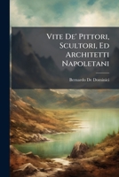 Vite De' Pittori, Scultori, Ed Architetti Napoletani (Italian Edition) 1023928426 Book Cover