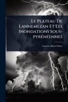 Le Plateau De Lannemezan Et Les Inondations Sous-pyrÃ(c)nÃ(c)ennes (French Edition) 1024923843 Book Cover