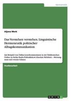 Das Verstehen verstehen. Linguistische Hermeneutik politischer Alltagskommunikation: Am Beispiel von Online-Leserkommentaren in der S�ddeutschen Online zu Stefan Raabs Polittalkshow Absolute Mehrheit  3656353190 Book Cover