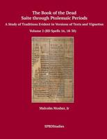 The Book of the Dead, Saite through Ptolemaic Periods: A Study of Traditions Evident in Versions of Texts and Vignettes 1545190518 Book Cover