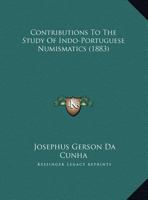 Contributions to the Study of Indo-Portuguese Numismatics 1019162546 Book Cover