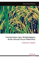 Caractérisation Agro-Morphologiques du Riz Africain (Oryza Glaberrima): Production Végétale (French Edition) 999934089X Book Cover