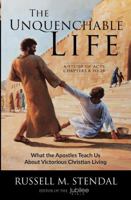 The Unquenchable Life: What the Apostles Teach Us About Victorious Christian Living 1622454960 Book Cover