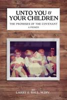 Unto You and Your Children: The Promises of the Covenant 0982620691 Book Cover