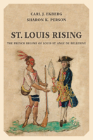 St. Louis Rising: The French Regime of Louis St. Ange de Bellerive 0252080610 Book Cover
