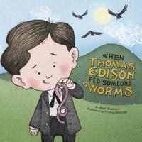 When Thomas Edison Fed Someone Worms 1515801357 Book Cover