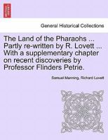 The Land of the Pharaohs ... Partly re-written by R. Lovett ... With a supplementary chapter on recent discoveries by Professor Flinders Petrie. 1241514445 Book Cover