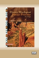 Danny Blackgoat, Navajo Prisoner [Dyslexic Edition] 1038763819 Book Cover