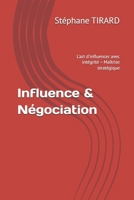 Influence & Négociation: L'art d'influencer avec intégrité – Maîtrise stratégique (French Edition) B0HD1L7338 Book Cover
