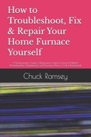 How to Troubleshoot, Fix & Repair Your Home Furnace Yourself: A Homeownwer's Guide to Diagnosing Common Furnace Problems< Performing Basic Maintenance, and Knowing When to Call a Professional B0HCM9Q3P4 Book Cover