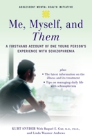 Me, Myself, and Them: A Firsthand Account of One Young Person's Experience with Schizophrenia (Adolescent Mental Health Initiative)
